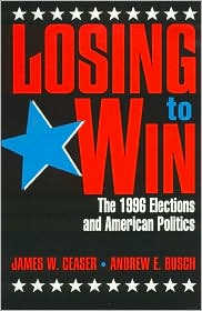 Cover for James W. Ceaser · Losing to Win: The 1996 Elections and American Politics - Studies in American Political Institutions and Public Policy (Hardcover Book) (1997)