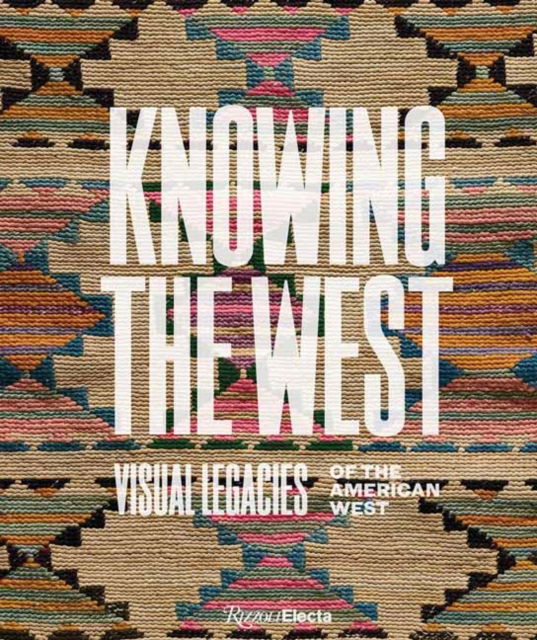 Cover for Mindy N. Besaw · Knowing the West: Visual Legacies of the American West (Hardcover Book) (2024)