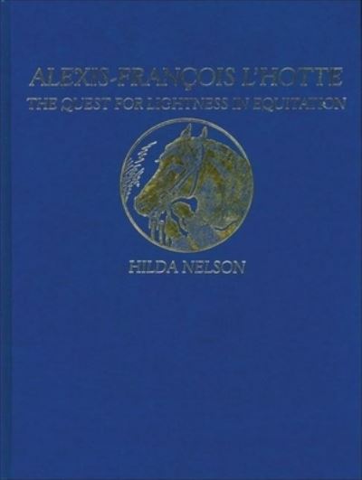 Cover for Hilda Nelson · Alexis-francois L'hotte: the Quest for Lightness in Equitation (Hardcover Book) (1998)