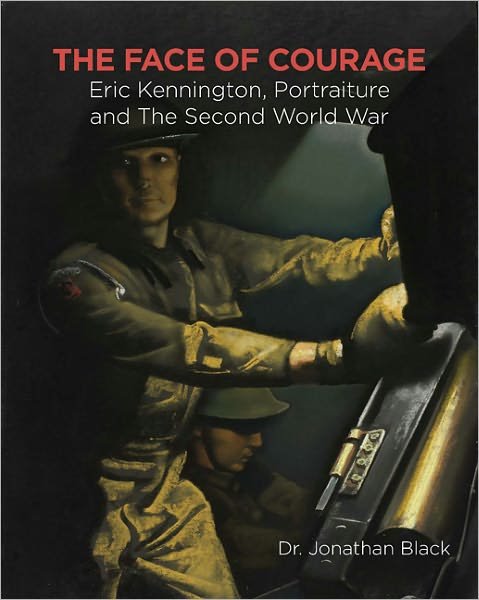 Cover for Black, Dr Jonathan (Kingston University, UK) · The Face of Courage: Eric Kennington, Portraiture and the Second World War (Paperback Book) (2011)