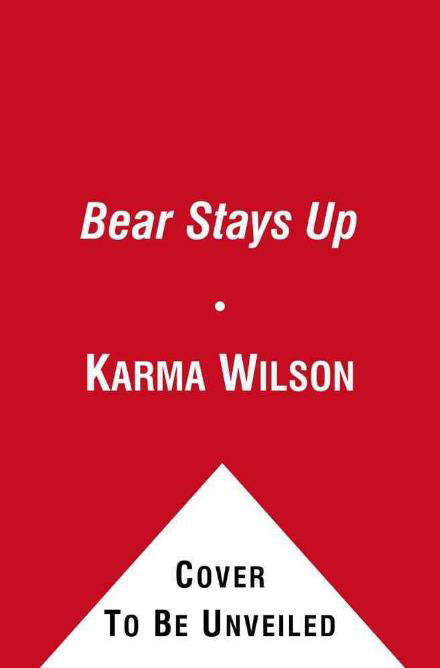 Bear Stays Up - Karma Wilson - Książki - Simon & Schuster Ltd - 9780857076052 - 29 września 2011