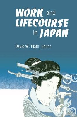 Work and Lifecourse in Japan - David W Plath - Books - State University of New York Press - 9780873957052 - June 30, 1984