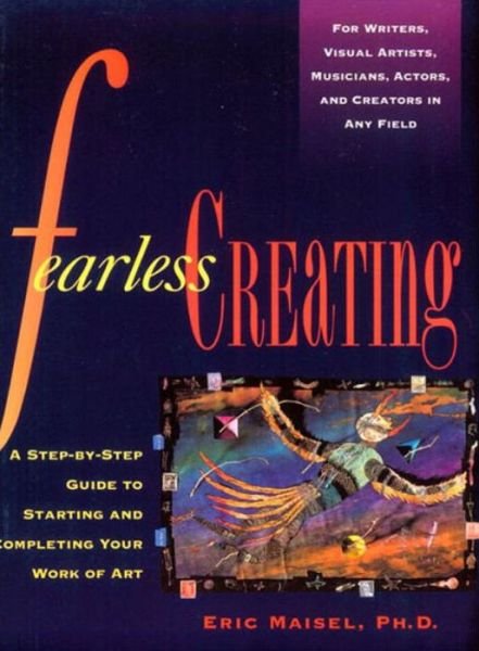 Fearless Creating: A Step-by-Step Guide to Starting and Completing Your Work of Art - Maisel, Eric (Eric Maisel) - Books - Tarcher/Putnam,US - 9780874778052 - October 17, 1995
