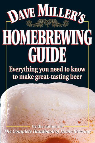 Dave Miller's Homebrewing Guide: Everything You Need to Know to Make Great-Tasting Beer - Dave Miller - Książki - Workman Publishing - 9780882669052 - 10 stycznia 1995