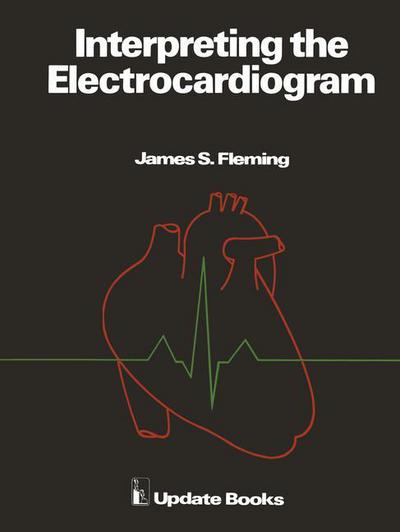 J.S. Fleming · Interpreting the Electrocardiogram (Paperback Book) [Softcover Reprint of the Original 1st Ed. 1979 edition] (1980)