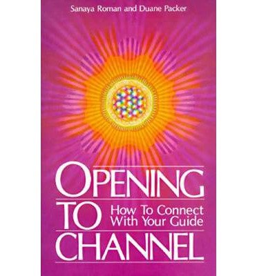 Opening to Channel: How to Connect with Your Guide - Sanaya Roman - Books - H J  Kramer - 9780915811052 - January 7, 1993
