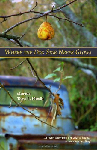 Cover for Tara L. Masih · Where the Dog Star Never Glows (Pocketbok) (2010)