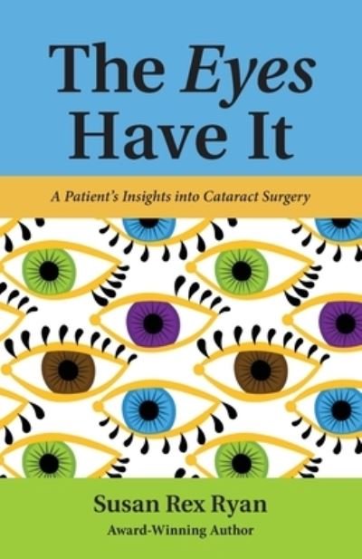 Cover for Susan  Rex Ryan · The Eyes Have It A Patient's Insights into Cataract Surgery (Paperback Book) (2020)