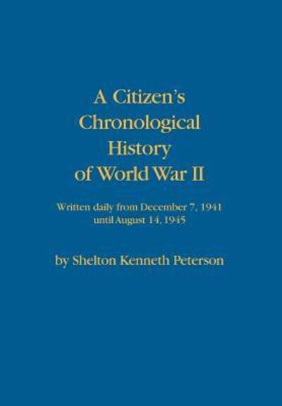 Cover for Shelton Kenneth Peterson · A Citizen's Chronological History of World War II (Hardcover Book) (2014)