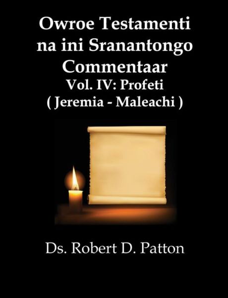 Cover for Robert D Patton · Owroe Testamenti Na Ini Sranantongo Commentaar, Vol Iv: Profeti, Jeremia - Maleachi (Paperback Book) (2014)