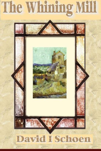 The Whining Mill: Large Print Edition - David I Schoen - Livros - Random Scholastic Press - 9780988235052 - 17 de agosto de 2012