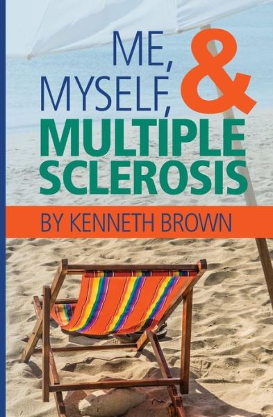 Cover for Kenneth Brown · Me, Myself and Multiple Sclerosis (Paperback Book) (2014)