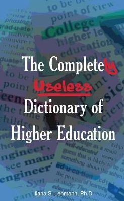 Cover for Ilana S Lehmann · The Completely Useless Dictionary of Higher Education (Paperback Book) (2015)