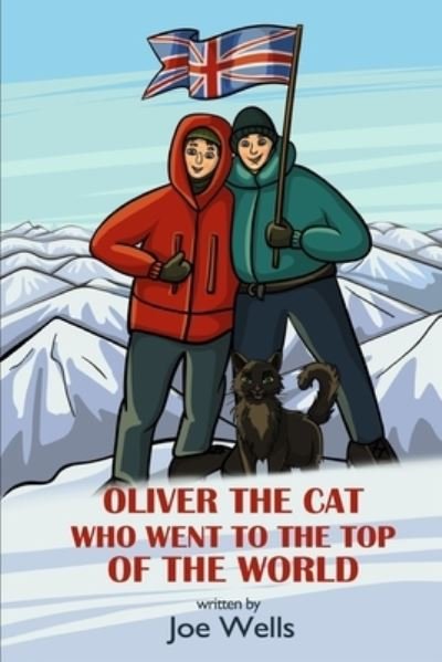 Oliver the cat who went to the top of the world. - Joe Wells - Bøger - Joe Wells - 9780993523052 - 16. maj 2018