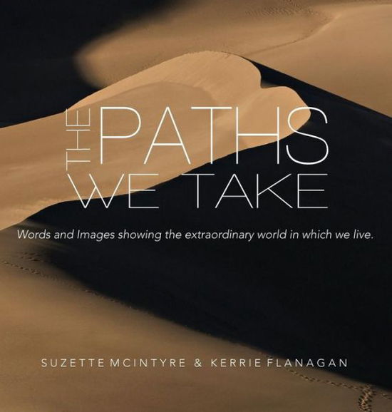 Cover for Kerrie L Flanagan · The Paths We Take: A Words &amp; Images Coffee Table Book - Words &amp; Images (Hardcover Book) (2016)