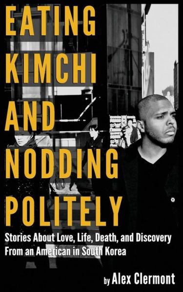 Cover for Alex Clermont · Eating Kimchi And Nodding Politely (Paperback Book) (2016)