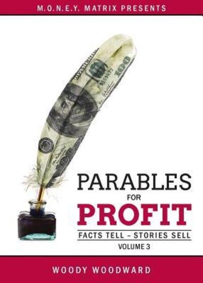 Cover for Woody Woodward · Parables for Profit Vol. 3 : Facts Tell - Stories Sell (Taschenbuch) (2017)