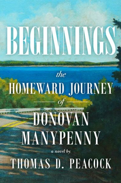 Cover for Thomas D. Peacock · Beginnings The Homeward Journey of Donovan Manypenny (Book) (2018)