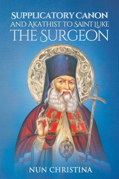 Cover for Lulu Press · Supplicatory Canon and Akathist to Saint Luke the Surgeon (Paperback Book) (2021)