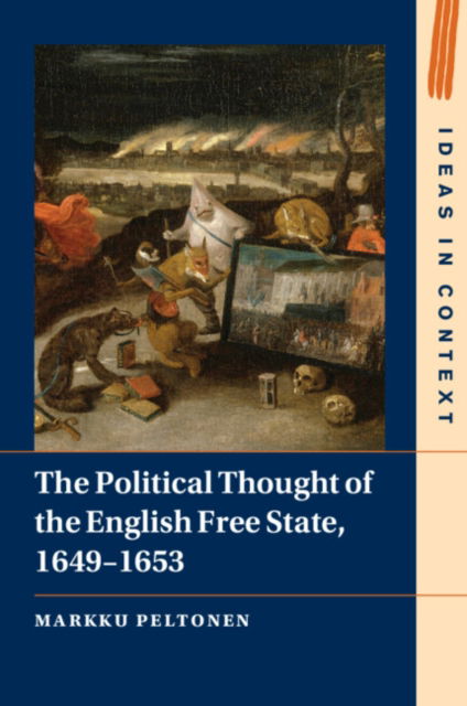 Cover for Peltonen, Markku (University of Helsinki) · The Political Thought of the English Free State, 1649–1653 - Ideas in Context (Paperback Book) (2024)