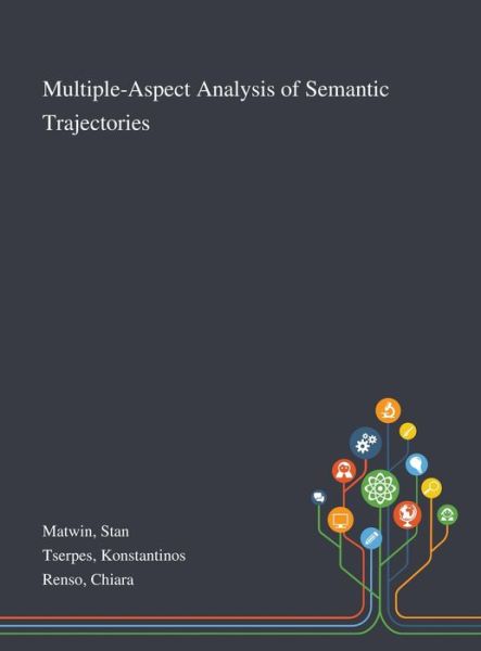Multiple-Aspect Analysis of Semantic Trajectories - Stan Matwin - Books - Saint Philip Street Press - 9781013271052 - October 8, 2020