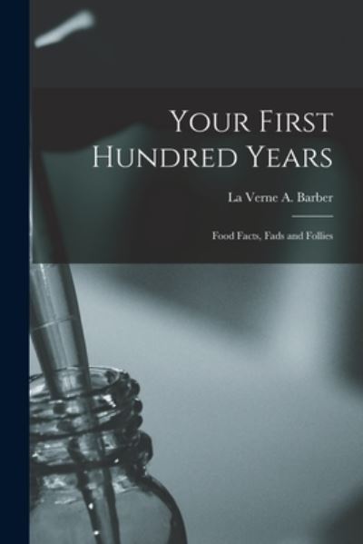 Cover for La Verne a 1868- Barber · Your First Hundred Years; Food Facts, Fads and Follies (Paperback Book) (2021)