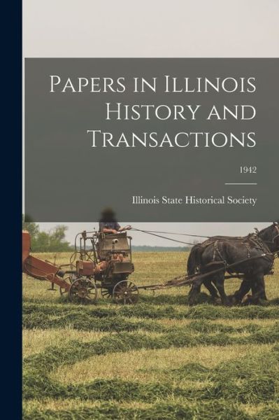 Cover for Illinois State Historical Society · Papers in Illinois History and Transactions; 1942 (Paperback Book) (2021)