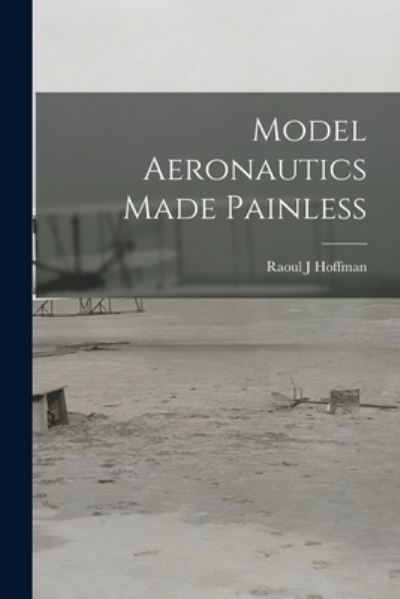 Cover for Raoul J Hoffman · Model Aeronautics Made Painless (Paperback Book) (2021)