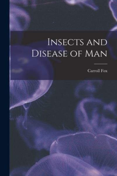 Cover for Carroll 1874-1936 Fox · Insects and Disease of Man (Paperback Book) (2021)