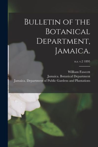 Cover for William 1851-1926 Fawcett · Bulletin of the Botanical Department, Jamaica.; n.s. v.2 1895 (Paperback Book) (2021)