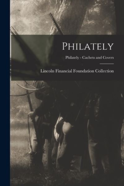 Cover for Lincoln Financial Foundation Collection · Philately; Philately - Cachets and Covers (Paperback Book) (2021)