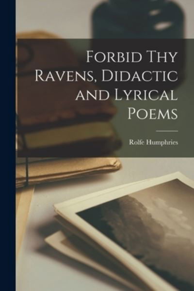 Cover for Rolfe Humphries · Forbid Thy Ravens, Didactic and Lyrical Poems (Paperback Book) (2021)