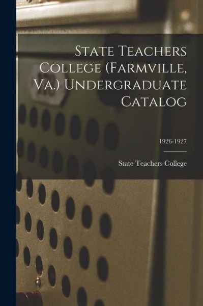 State Teachers College (Farmville, Va.) Undergraduate Catalog; 1926-1927 - Va ) State Teachers College (Farmville - Bøger - Hassell Street Press - 9781014737052 - 9. september 2021