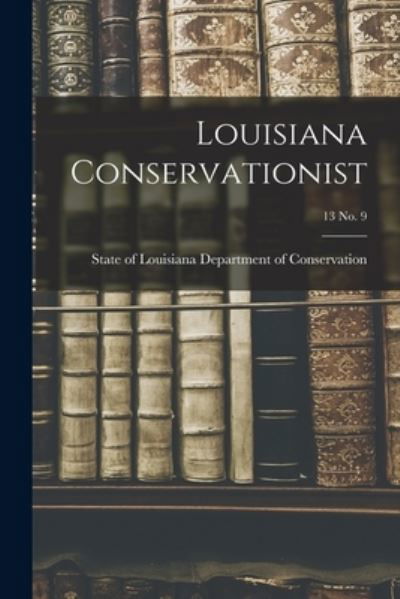 Cover for State Of Department of Conservation · Louisiana Conservationist; 13 No. 9 (Taschenbuch) (2021)