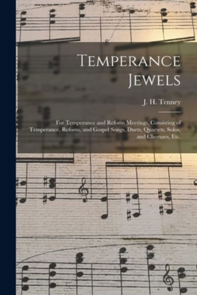 Cover for J H (John Harrison) 1840- Tenney · Temperance Jewels: for Temperance and Reform Meetings, Consisting of Temperance, Reform, and Gospel Songs, Duets, Quartets, Solos, and Choruses, Etc. (Pocketbok) (2021)