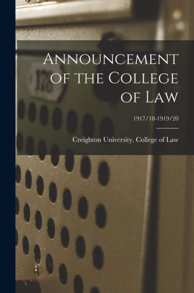 Cover for Creighton University College of Law · Announcement of the College of Law; 1917/18-1919/20 (Paperback Book) (2021)