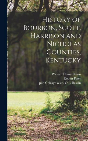Cover for William Henry Perrin · History of Bourbon, Scott, Harrison and Nicholas Counties, Kentucky (Book) (2022)