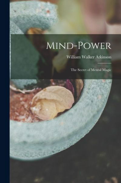 Mind-Power - William Walker Atkinson - Kirjat - Creative Media Partners, LLC - 9781015503052 - keskiviikko 26. lokakuuta 2022