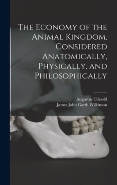 Cover for James John Garth Wilkinson · Economy of the Animal Kingdom, Considered Anatomically, Physically, and Philosophically (Book) (2022)