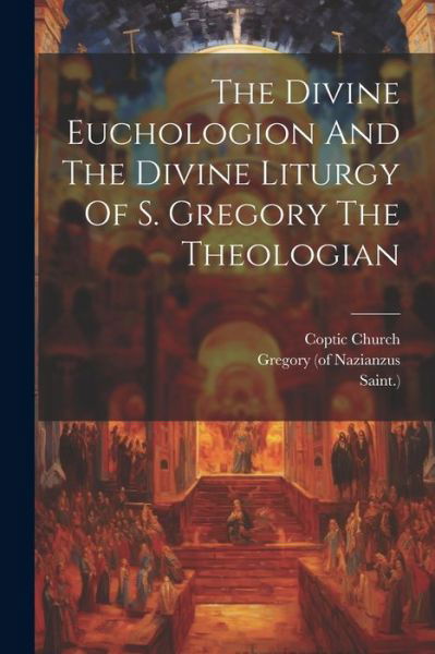 Cover for Coptic Church · Divine Euchologion and the Divine Liturgy of S. Gregory the Theologian (Buch) (2023)