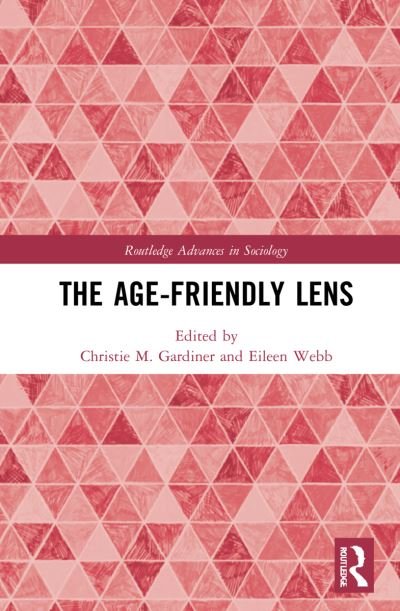 The Age-friendly Lens - Routledge Advances in Sociology -  - Bøger - Taylor & Francis Ltd - 9781032218052 - 27. maj 2024