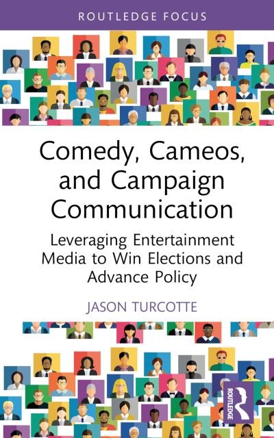 Cover for Turcotte, Jason (California State Polytechnic University Pomona, USA) · Comedy, Cameos, and Campaign Communication: Leveraging Entertainment Media to Win Elections and Advance Policy - Routledge Studies in Media, Communication, and Politics (Hardcover bog) (2023)