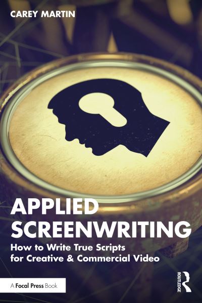 Cover for Carey Martin · Applied Screenwriting: How to Write True Scripts for Creative and Commercial Video (Paperback Book) (2024)