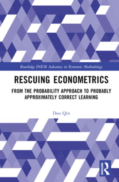 Cover for Duo Qin · Rescuing Econometrics: From the Probability Approach to Probably Approximately Correct Learning - Routledge INEM Advances in Economic Methodology (Hardcover Book) (2023)