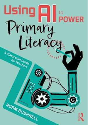 Cover for Adam Bushnell · Using AI to Power Primary Literacy: A Classroom Guide for Teachers (Paperback Book) (2025)