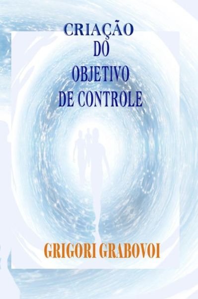 Cover for Grigori Grabovoi · Criacao do objetivo de controle (Paperback Book) (2019)