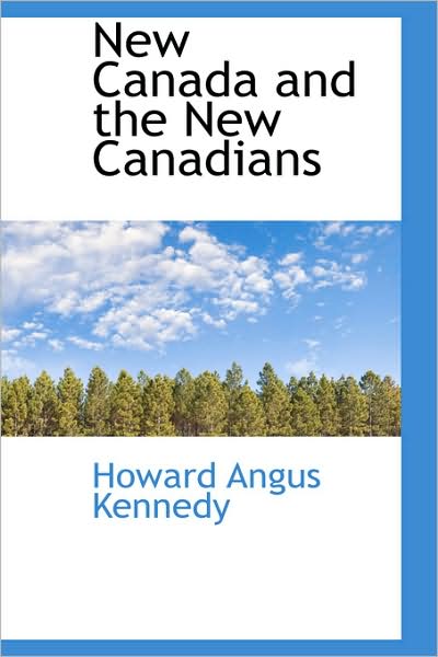 Cover for Howard Angus Kennedy · New Canada and the New Canadians (Hardcover Book) (2009)