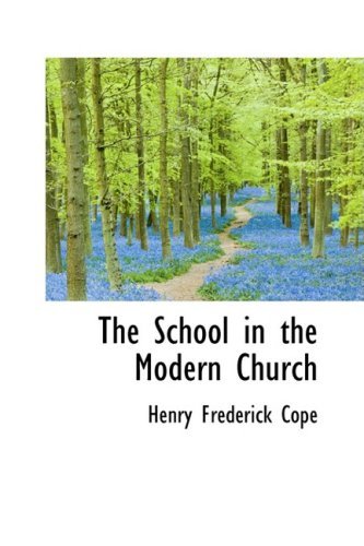Cover for Henry Frederick Cope · The School in the Modern Church (Hardcover Book) (2009)