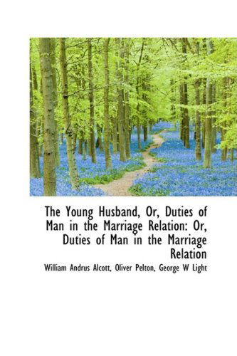 Cover for William Andrus Alcott · The Young Husband, Or, Duties of Man in the Marriage Relation (Paperback Book) (2009)