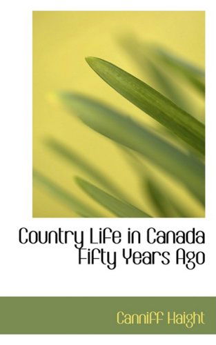 Cover for Canniff Haight · Country Life in Canada Fifty Years Ago (Paperback Book) (2009)